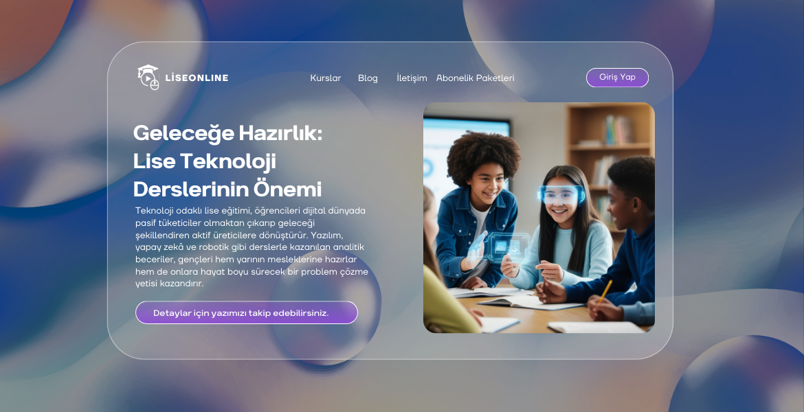 Geleceğe Hazırlık: Lise Teknoloji Derslerinin Önemi